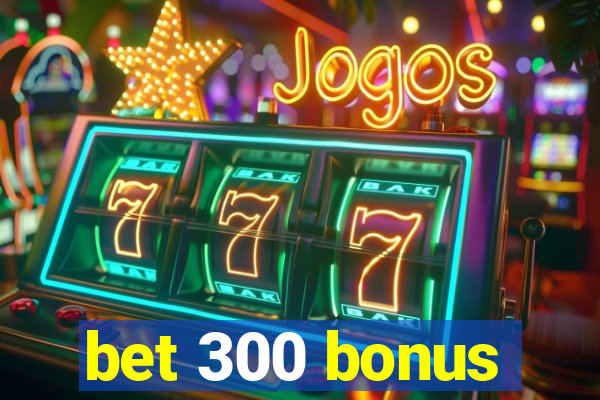 bet 300 bonus